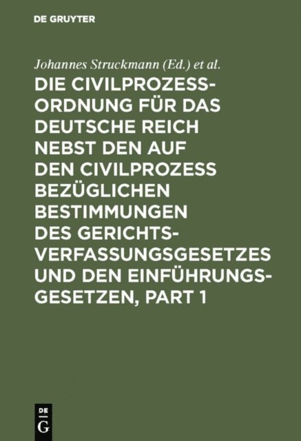 Richard Koch, Johannes Struckmann - Die Civilprozessordnung für das Deutsche Reich nebst den auf den Civilprozess bezüglichen Bestimmungen des Gerichtsverfassungsgesetzes und den Einführungsgesetzen, E-bok