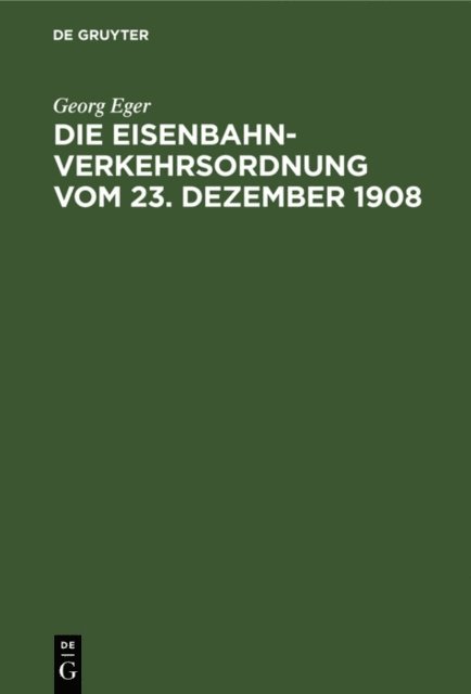 Georg Eger - Die Eisenbahn-Verkehrsordnung vom 23. Dezember 1908, E-bok