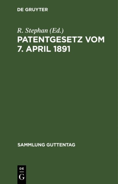 R. Stephan - Patentgesetz vom 7. April 1891, E-bok