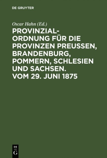 Oscar Hahn - Provinzial-Ordnung für die Provinzen Preußen, Brandenburg, Pommern, Schlesien und Sachsen. Vom 29. Juni 1875, E-bok