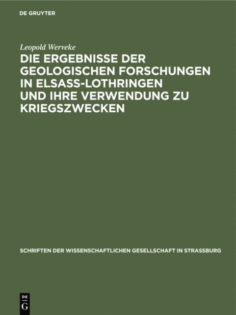 Leopold Werveke - Die Ergebnisse der geologischen Forschungen in Elsaß-Lothringen und ihre Verwendung zu Kriegszwecken, E-bok