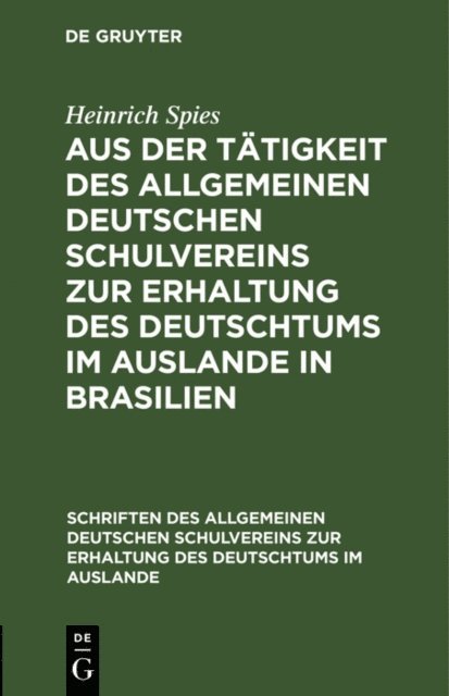 Heinrich Spies - Aus der Tätigkeit des Allgemeinen Deutschen Schulvereins zur Erhaltung des Deutschtums im Auslande in Brasilien, E-bok