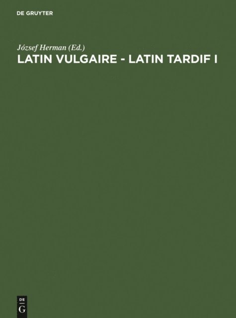 Pecs> International Conference on Late and Vulgar Latin <1 1985, Jozsef Herman - Latin vulgaire - latin tardif, E-bok