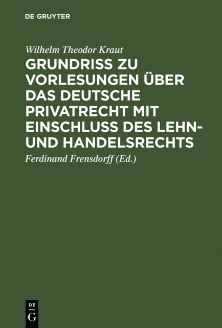 Wilhelm Theodor Kraut, Ferdinand Frensdorff - Grundriß zu Vorlesungen über das deutsche Privatrecht mit Einschluß des Lehn- und Handelsrechts, E-bok