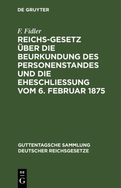 F. Fidler - Reichs-Gesetz über die Beurkundung des Personenstandes und die Eheschließung vom 6. Februar 1875, E-bok