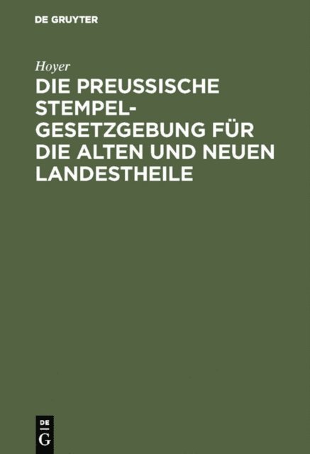 Hoyer - Die Preussische Stempelgesetzgebung für die alten und neuen Landestheile, E-bok