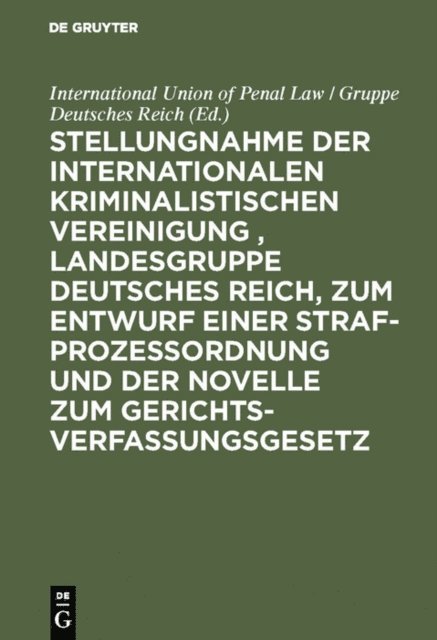 International Union of Penal Law / Gruppe Deutsches Reich - Stellungnahme der Internationalen Kriminalistischen Vereinigung , Landesgruppe Deutsches Reich, zum Entwurf einer Strafprozeßordnung und der Novelle zum Gerichtsverfassungsgesetz, E-bok