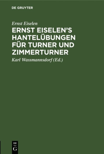Ernst Eiselen, Karl Wassmannsdorf - Ernst Eiselen’s Hantelübungen für Turner und Zimmerturner, E-bok