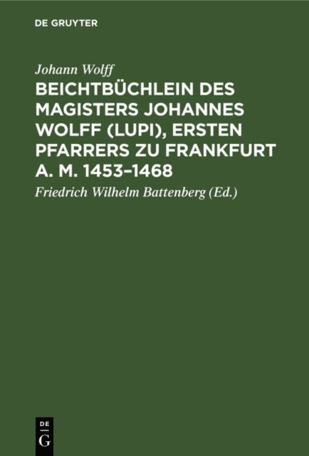 Johann Wolff, Friedrich Wilhelm Battenberg - Beichtbüchlein des Magisters Johannes Wolff (Lupi), ersten Pfarrers zu Frankfurt a. M. 1453–1468, E-bok