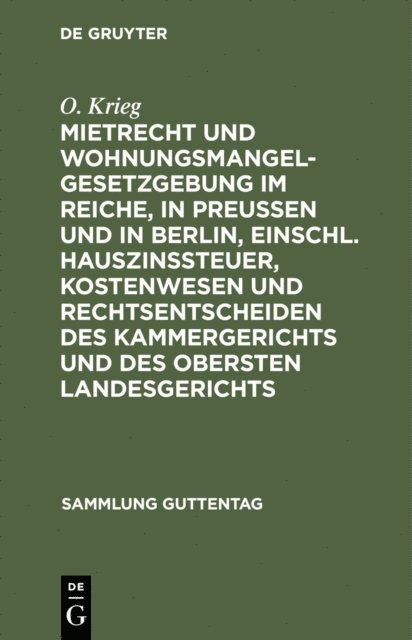 O. Krieg - Mietrecht und Wohnungsmangelgesetzgebung im Reiche, in Preußen und in Berlin, einschl. Hauszinssteuer, Kostenwesen und Rechtsentscheiden des Kammergerichts und des Obersten Landesgerichts, E-bok