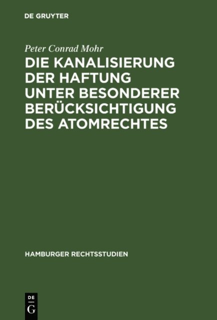 Peter Conrad Mohr - Die Kanalisierung der Haftung unter besonderer Berücksichtigung des Atomrechtes, E-bok