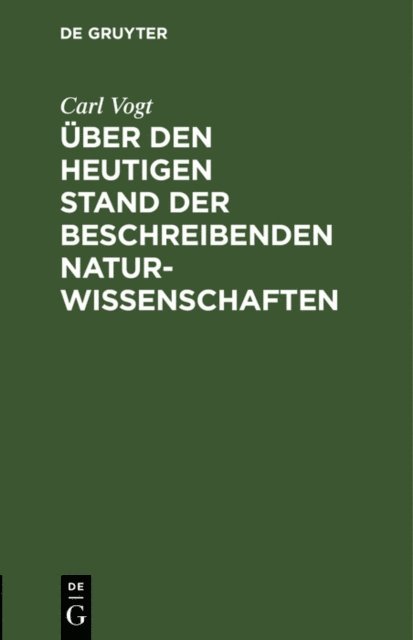 Carl Vogt - Über den heutigen Stand der beschreibenden Naturwissenschaften, E-bok