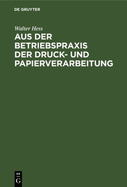 Walter Hess - Aus der Betriebspraxis der Druck- und Papierverarbeitung, E-bok