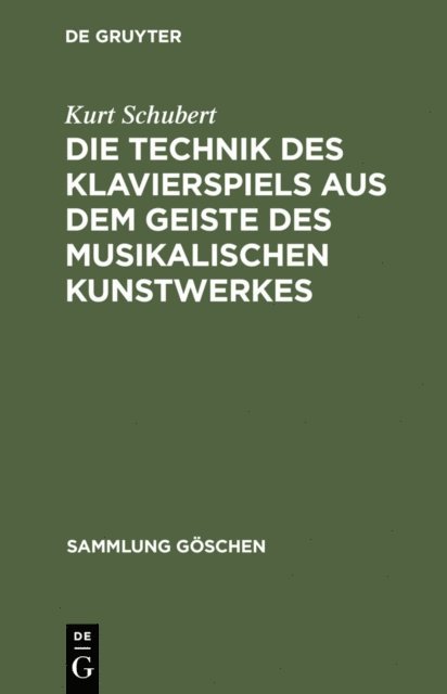 Kurt Schubert - Die Technik des Klavierspiels aus dem Geiste des musikalischen Kunstwerkes, E-bok