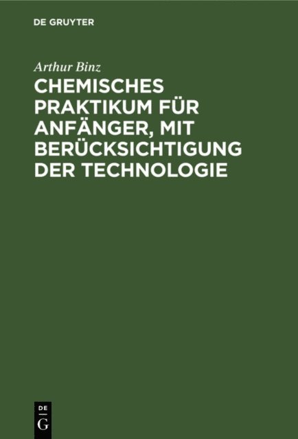 Arthur Binz - Chemisches Praktikum für Anfänger, mit Berücksichtigung der Technologie, E-bok