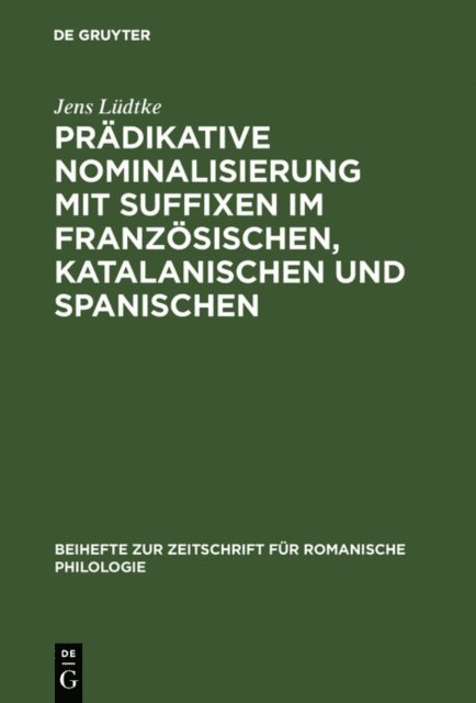 Jens Ludtke - Prädikative Nominalisierung mit Suffixen im Französischen, Katalanischen und Spanischen, E-bok