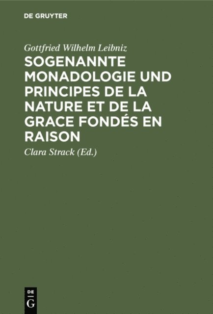 Gottfried Wilhelm Leibniz, Clara Strack - Sogenannte Monadologie und principes de la nature et de la grace fondés en raison, E-bok