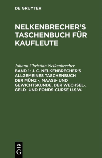 Johann Christian Nelkenbrecher, H. Schwabe - J. C. Nelkenbrecher’s allgemeines Taschenbuch der Münz -, Maaß- und Gewichtskunde, der Wechsel-, Geld- und Fonds-Curse u.s.w., E-bok