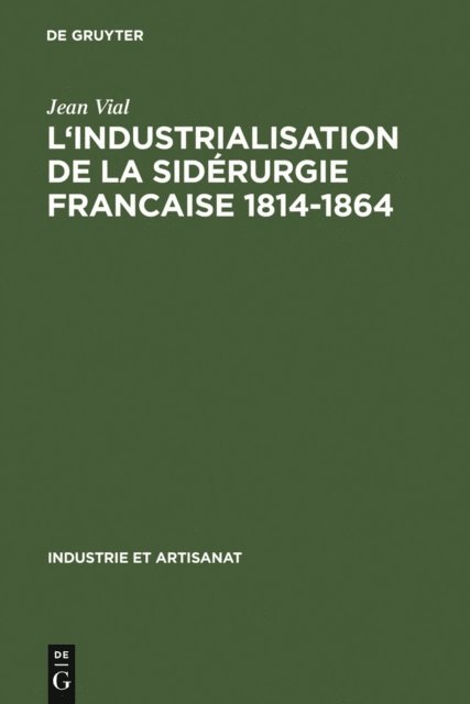 Jean Vial - L' Industrialisation de la sidérurgie francaise 1814-1864, E-bok