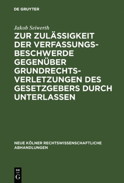 Jakob Seiwerth - Zur Zulässigkeit der Verfassungsbeschwerde gegenüber Grundrechtsverletzungen des Gesetzgebers durch Unterlassen, E-bok