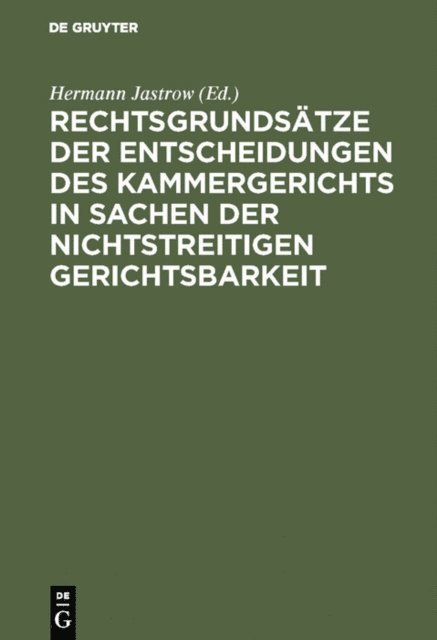 Hermann Jastrow - Rechtsgrundsätze der Entscheidungen des Kammergerichts in Sachen der nichtstreitigen Gerichtsbarkeit, E-bok