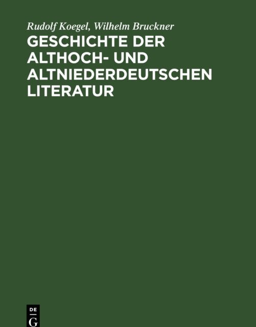 Wilhelm Bruckner, Rudolf Koegel - Geschichte der althoch- und altniederdeutschen Literatur, E-bok