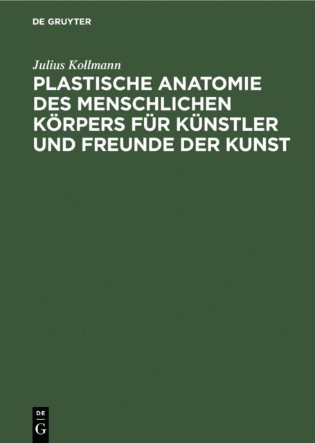 Julius Kollmann - Plastische Anatomie des menschlichen Körpers für Künstler und Freunde der Kunst, E-bok