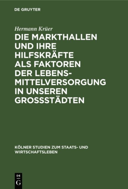 Hermann Kruer - Die Markthallen und ihre Hilfskräfte als Faktoren der Lebensmittelversorgung in unseren Großstädten, E-bok