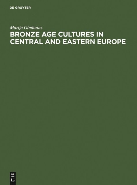 Marija Gimbutas - Bronze Age cultures in Central and Eastern Europe, E-bok
