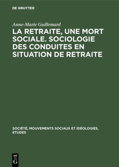 Anne-Marie Guillemard - La retraite, une mort sociale. Sociologie des conduites en situation de retraite, E-bok