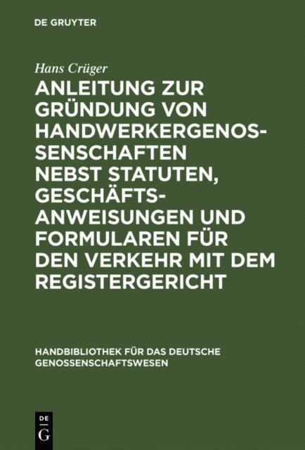 Hans Cruger - Anleitung zur Gründung von Handwerkergenossenschaften nebst Statuten, Geschäftsanweisungen und Formularen für den Verkehr mit dem Registergericht, E-bok