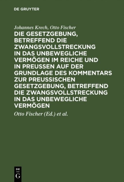 Otto Fischer, Johannes Krech, Luis Schaefer, Otto Fischer - Die Gesetzgebung, betreffend die Zwangsvollstreckung in das unbewegliche Vermögen im Reiche und in Preussen auf der Grundlage des Kommentars zur preussischen Gesetzgebung, betreffend die Zwangsvollstreckung in das unbewegliche Vermögen, E-bok