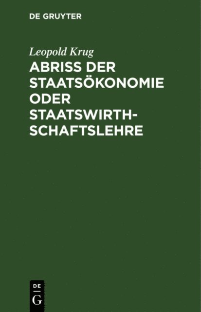 Leopold Krug - Abriß der Staatsökonomie oder Staatswirthschaftslehre, E-bok