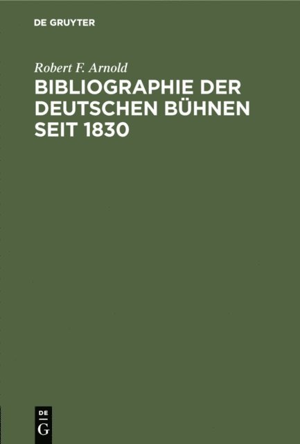 Robert F. Arnold - Bibliographie der deutschen Bühnen seit 1830, E-bok