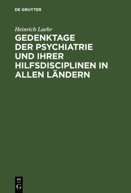 Heinrich Laehr - Gedenktage der Psychiatrie und ihrer Hilfsdisciplinen in allen Ländern, E-bok