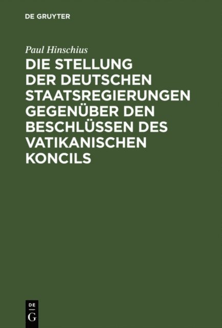 Paul Hinschius - Die Stellung der Deutschen Staatsregierungen gegenüber den Beschlüssen des vatikanischen Koncils, E-bok