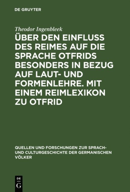 Theodor Ingenbleek - Über den Einfluss des Reimes auf die Sprache Otfrids besonders in Bezug auf Laut- und Formenlehre. Mit einem Reimlexikon zu Otfrid, E-bok