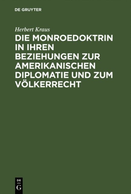 Herbert Kraus - Die Monroedoktrin in ihren Beziehungen zur amerikanischen Diplomatie und zum Völkerrecht, E-bok