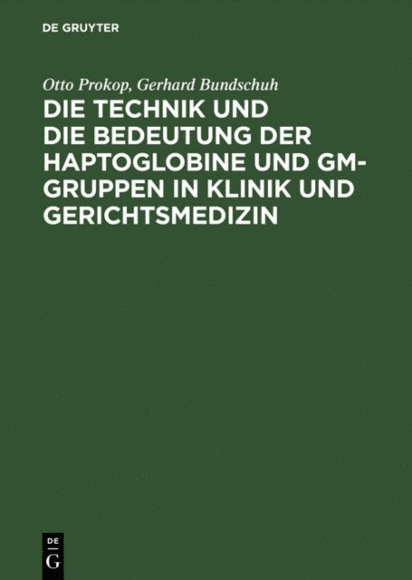 Gerhard Bundschuh, Otto Prokop - Die Technik und die Bedeutung der Haptoglobine und Gm-Gruppen in Klinik und Gerichtsmedizin, E-bok