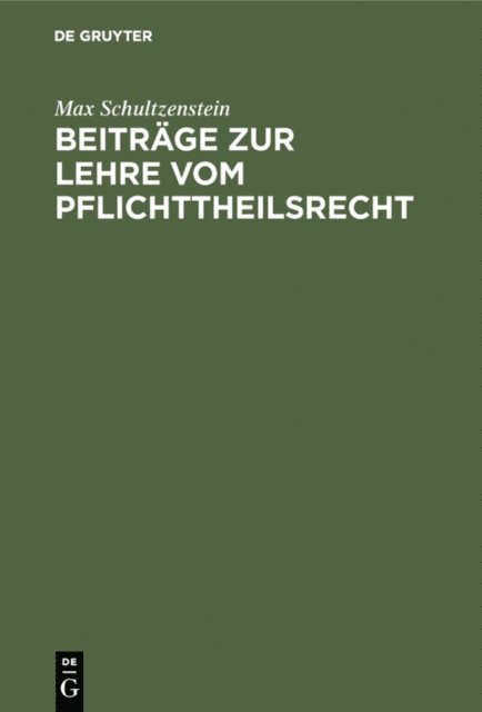 Max Schultzenstein - Beiträge zur Lehre vom Pflichttheilsrecht, E-bok