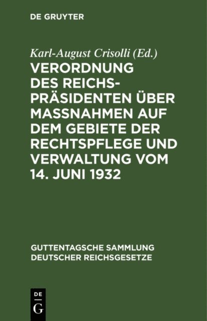 Karl-August Crisolli - Verordnung des Reichspräsidenten über Maßnahmen auf dem Gebiete der Rechtspflege und Verwaltung vom 14. Juni 1932, E-bok