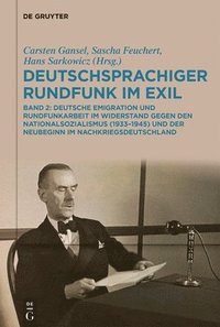 Deutschsprachiger Rundfunk Im Exil: Deutsche Emigration Und Rundfunkarbeit Im Widerstand Gegen Den Nationalsozialismus (1933-1945) Und Der Neubeginn I