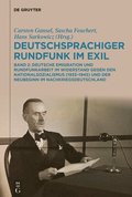 Deutschsprachiger Rundfunk Im Exil: Deutsche Emigration Und Rundfunkarbeit Im Widerstand Gegen Den Nationalsozialismus (1933-1945) Und Der Neubeginn I