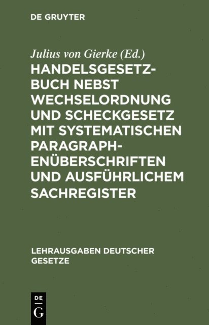 Julius von Gierke - Handelsgesetzbuch nebst Wechselordnung und Scheckgesetz mit systematischen Paragraphenüberschriften und ausführlichem Sachregister, E-bok