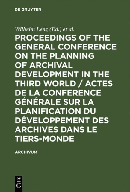 International Council on Archives, Dakar> General Conference of the Planning of Archival Development in the Third World <1975, Wilhelm Lenz - Proceedings of the General Conference on the Planning of Archival Development in the Third World / Actes de la Conference Generale sur la Planification du Developpement des Archives dans le Tiers-Monde, E-bok
