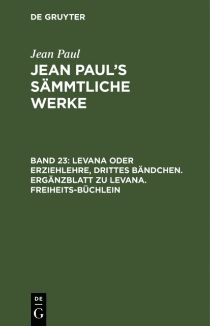 Jean Paul - Levana oder Erziehlehre, Drittes Bändchen. Ergänzblatt zu Levana. Freiheits-Büchlein, E-bok