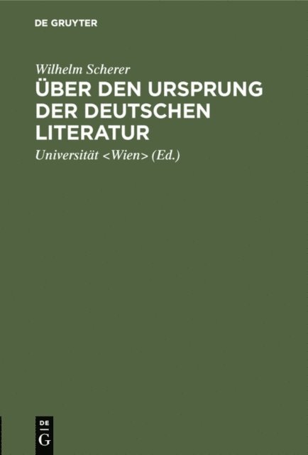 Wilhelm Scherer, Universitat <Wien> - Über den Ursprung der deutschen Literatur, E-bok