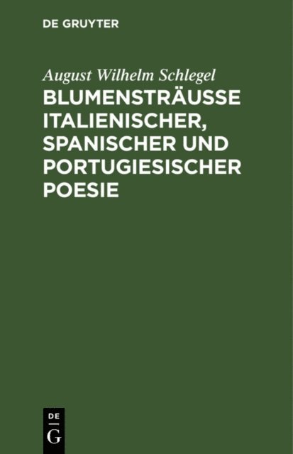 August Wilhelm Schlegel - Blumensträusse italienischer, spanischer und portugiesischer Poesie, E-bok