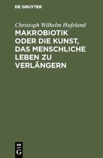 Christoph Wilhelm Hufeland - Makrobiotik oder die Kunst, das menschliche Leben zu verlängern, E-bok