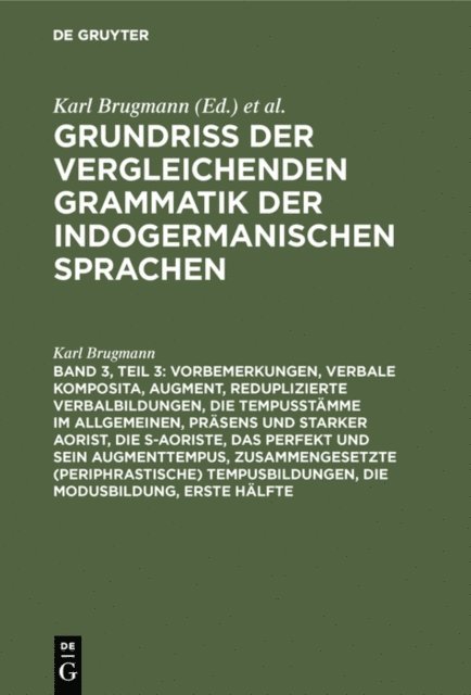 Karl Brugmann - Vorbemerkungen, verbale Komposita, Augment, reduplizierte Verbalbildungen, die Tempusstämme im Allgemeinen, Präsens und starker Aorist, die s-Aoriste, das Perfekt und sein Augmenttempus, zusammengesetzte (periphrastische) Tempusbildungen, die Modusbildung, E-bok